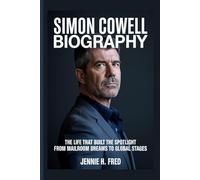 Simon Cowell biography: The life that built the spotlight from mailroom dreams to global stages (JENNIE biography)