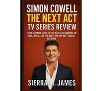 Simon Cowell: The Next Act TV Series Review: Your Ultimate Guide to the Netflix Docuseries on Fame, Music, and the Quest for the Next Global Boy Band