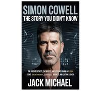 Simon Cowell: The Story You Didn’t Know: The Untold Secrets, Sacrifices, and Lessons behind a Global Icon’s Breakthroughs, Struggles, Regrets, and Lasting Legacy (Living the Good life you deserve)