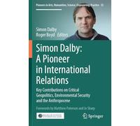 Simon Dalby: A Pioneer in International Relations: Key Contributions on Critical Geopolitics, Environmental Security and the Anthropocene (Pioneers in ... Science, Engineering, Practice, 35)