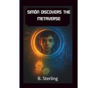 SIMON DISCOVERS THE METAVERSE: "A Time-Travel Adventure Through Secrets, Digital Worlds, and the Power of Truth"