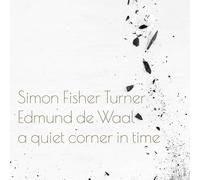 Simon Fisher Turner and Edmund de Waal A Quiet Corner in Time (Vinyl) 12" Album