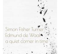 Simon Fisher Turner and Edmund de Waal A Quiet Corner In Time LP Vinyl STUMM439