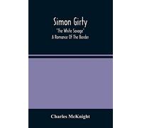 Simon Girty: "The White Savage"; A Romance Of The Border