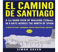 Simon Green El Camino de Santiago: A 1st Hand View of Walking 220kms in 9 Days Simon Green Multicolor