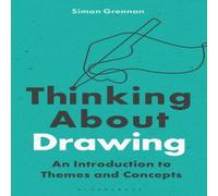 Simon Grennan Thinking About Drawing: An Introduction to Themes & Concepts Simon Grennan Multicolor