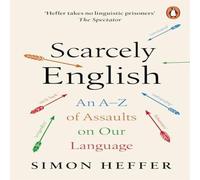 Simon Heffer Scarcely English : An A to Z of Assaults On Our Language Paperback Simon Heffer Multicolor