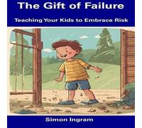 Simon Ingram The Gift of Failure: Teaching Your Kids to Embrace Risk Paperback Book Simon Ingram Multicolor