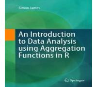 Simon James An Introduction to Data Analysis using Aggregation Functions in R in White Simon James White