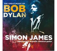 Simon James - The Great Music Of Bob Dylan