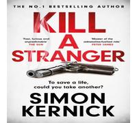 Simon Kernick Kill A Stranger : To save a life, could you take another? A Simon Kernick Multicolor