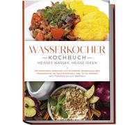 Simon Köhl Wasserkocher Kochbuch: Heißes Wasser, heiße Ideen - (Paperback)