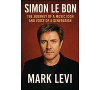 Simon Le Bon: The Journey of a Music Icon and Voice of a Generation