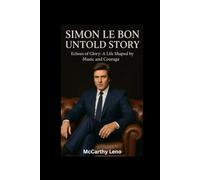 SIMON LE BON UNTOLD STORY: Echoes of Glory:A Life Shaped by Music and Courage