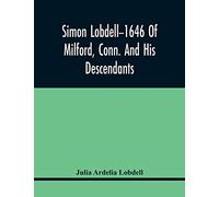 Simon Lobdell--1646 Of Milford, Conn. And His Descendants