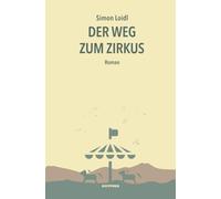 Simon Loidl Der Weg zum Zirkus: Roman (Paperback)