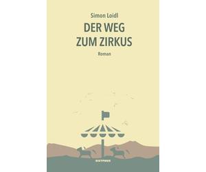 Simon Loidl Der Weg zum Zirkus: Roman (Paperback)