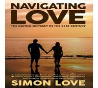 Simon Love Navigating Love: The Dating Odyssey in the 21st Century: A Simon Love Multicolor
