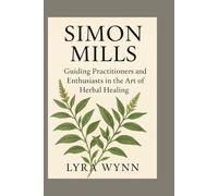 Simon Mills: Guiding Practitioners and Enthusiasts in the Art of Herbal Healing