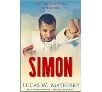 Simon: Not Your Average Superhero: 1 (Not Your Average Chronicles)