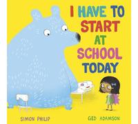 Simon Philip I Have to Start at School Today Book Simon Philip Multicolor
