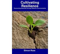 Simon Rose Cultivating Resilience: Overcoming Adversity through Effective Simon Rose Multicolor