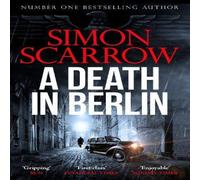Simon Scarrow A Death in Berlin : A gripping new World War 2 thriller from the in White Simon Scarrow White