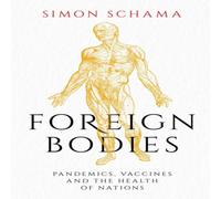 Simon Schama Foreign Bodies : Pandemics, Vaccines & the Health of Nations Simon Schama Multicolor
