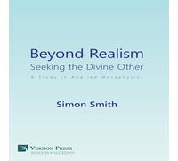 Simon Smith Beyond Realism: Seeking the Divine Other: A Study in Applied in White Simon Smith White