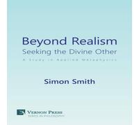 Simon Smith Beyond Realism: Seeking the Divine Other: A Study in Applied Simon Smith Multicolor