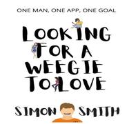 Simon Smith Looking For A Weegie To Love : One Man, One App, One Goal Simon Smith Multicolor