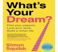 Simon Squibb What's Your Dream? : Find Your Passion. Love Your Work. Build a Simon Squibb Multicolor