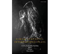 Simon Stephens International Plays : A Dark, Dark, Dark, Dark Blue; Maria; Fortune; Three Ghosts