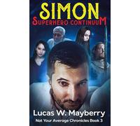 Simon: Superhero Continuum (Not Your Average Chronicles)