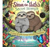 Simon the Sloth's Secret Strength: A story of calm courage and quiet confidence: 1 (Simon & Sally Series)
