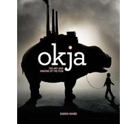 Okja: The Art and Making of the Film - Hardback - Simon Ward - Titan Books - NEW
