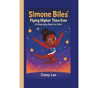 Simone Biles: Flying Higher Than Ever (A Biography Book for Kids)