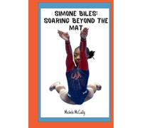 Simone Biles: Soaring Beyond the Mat: A Journey of Triumph, Advocacy, and Unbreakable Legacy