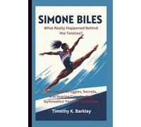 Simone Biles: What Really Happened Behind the Twisties? The Untold Struggles, Secrets, and Soaring Comeback of Gymnastics' Fearless Trailblazer