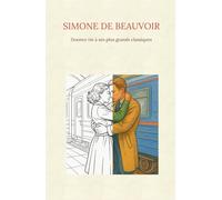 Simone de Beauvoir - Livre de Coloriage Littéraire : 15 scènes marquantes de ses plus grandes œuvres illustrées, cahier de coloriage adulte: Un voyage ... Simone de Beauvoir, à colorier et à méditer.