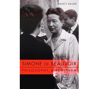 Simone de Beauvoir, Philosophy, and Feminism (Gender and Culture Series)