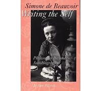 Simone de Beauvoir Writing the Self: Philosophy Becomes Autobiography: 60 (Contributions in Sociology (Paperback))