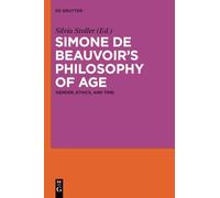 Simone de Beauvoir’s Philosophy of Age: Gender, Ethics, and Time
