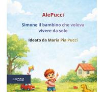 Simone il bambino che voleva vivere da solo (Le Storie di AlePucci)