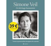 Simone Veil un héritage humaniste: Un héritage humaniste. Trente-six personnalités témoignent de sa pensée