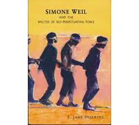 Simone Weil and the Specter of Self-Perpetuating Force