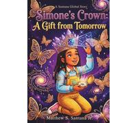 Simone's Crown: A Gift of Tomorrow (Life is Only for a Moment)