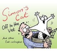 Simon's Cat Off to the Vet . . . and Other Cat-Astrophes