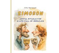 Simoron: Joyful Rituals for a Life Full of Miracles: Transform Your Life Through Playful Psychology and Science-Backed Absurdity