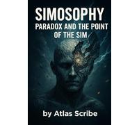 Simosophy: Paradox and the Point of the Sim (PhilosotechSim Codices)
